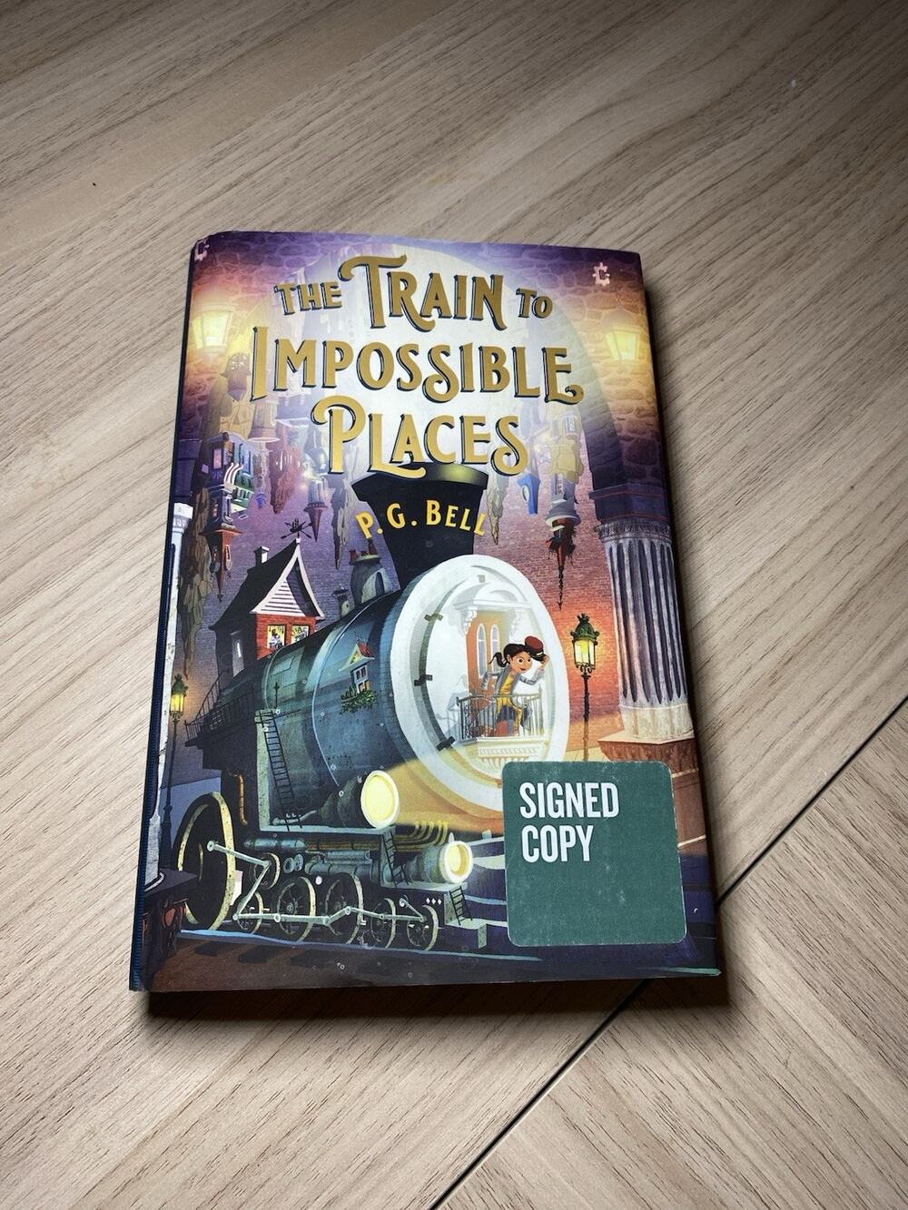 SIGNED--The Train to Impossible Places by P. G. Bell --2018 First Edition HC